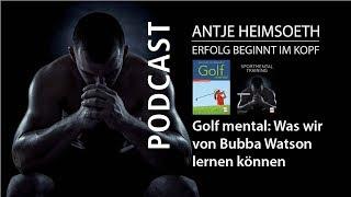 Golf mental: Was wir von Bubba Watson lernen können – Antje Heimsoeth