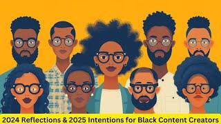 2024 Reflections & 2025 Intentions for Black Content Creators