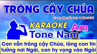 Trông Cậy Chúa Karaoke Tone Nam - (St: Lm. Nguyễn Duy - Phanxicô) - Con vẫn trông cậy Chúa...