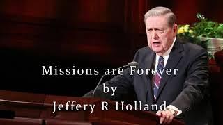 Missions Are Forever - Jeffrey R Holland