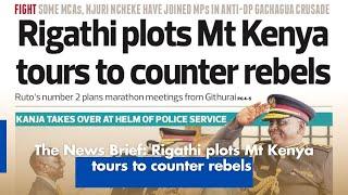 The News Brief: Rigathi plots Mt Kenya tours to counter rebels