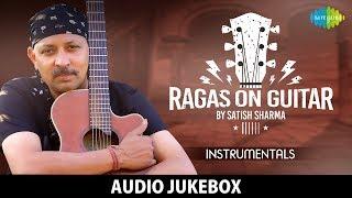 Ragas On Guitar by Satish Sharma | Classical | Instrumental Tunes | Hindustani | HD Audio Jukebox