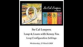 So Cal Loopers - Loop & Learn - Configuration Settings 3.25.2020