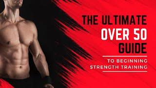 The Ultimate Over 50 Over Guide to Beginning Strength Training