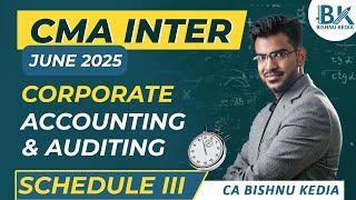 CMA Inter - Dec 24 | Corporate Accounting | Schedule III - Comprehensive Revision | CA Bishnu Kedia