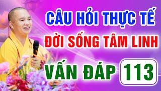 Vấn Đáp 113 - Thầy giải đáp câu hỏi thực tế đời sống tâm linh - Thầy Thích Đạo Thịnh