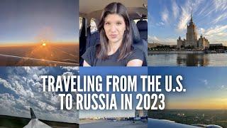 VLOG: Traveling from the U.S. to Moscow, Russia in 2023