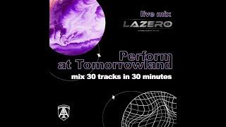 LAZERO - PERFORM AT TOMORROWLAND ACADEMY LIVE SET LIVE MIX 2024 CONTEST 30 track in 30 minutes #edm