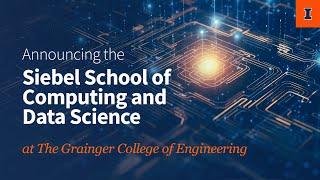 Introducing the Siebel School of Computing and Data Science