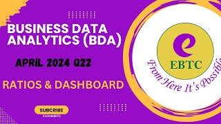 BUSINESS DATA ANALYTICS(BDA)|| APRIL 2024 Q22 || RATIOS AND DASHBOARD