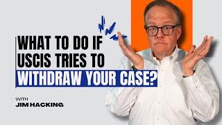 What To Do If USCIS Tries To Scare You Into Withdrawing Your Case! 