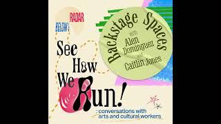 See How We Run! Backstage Spaces — with Alen Dominguez and Caitlin Jones