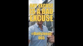 #DailyJonas 065 - ANY EXCUSE IS A BAD EXCUSE