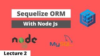 Sequelize ORM Lecture 2 | What is an ORM ?