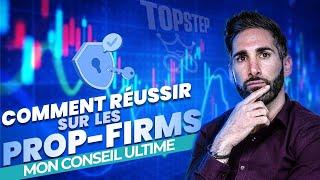 Comment reussir sur les PROP-FIRMS  Mon conseil ultime!