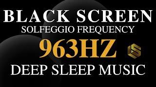 Sleep Music 963 HZ Frequency Of Gods Music For A Divine Union & Spiritual Awakening - Black Screen