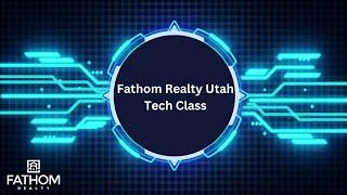 Tech Class - Fathom Realty Utah