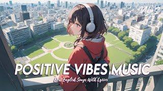 Positive Vibes Music  English Songs Love Playlist | Cool English Songs With Lyrics