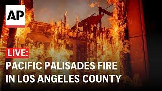 LIVE: Pacific Palisades wildfire in Los Angeles County