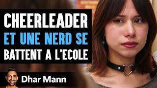 Une Cheerleader ET UNE NERD SE Battent A L'ecole | Dhar Mann Studios