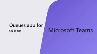 Queues app for Microsoft Teams service lead experience