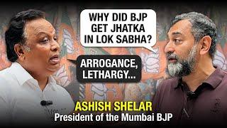 BJP’s Ashish Shelar on how ‘arrogance’ and ‘lethargy’ cost the party in the Lok Sabha