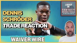 Fantasy Basketball Dennis Schroder Trade Reaction & Waiver Wire Moves For Your League