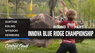 2023 Innova Blue Ridge Championships - MPO Round 1 Part 1 - Gurthie, Koling, Wysocki, Heimburg