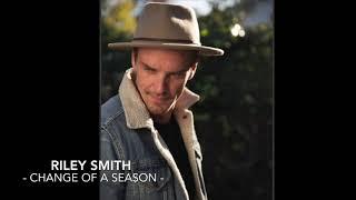 Riley Smith - CHANGE OF A SEASON