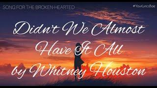 Didn't We Almost Have It All - Whitney Houston (Lyrics)