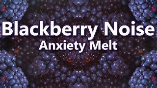 Blackberry Noise Anxiety Melt Ambient Sound Listening