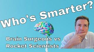 Who's Smarter: Brain Surgeons or Rocket Scientists?