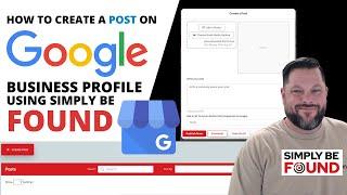 How to Create a Post on Google Business Profile Using Simply Be Found