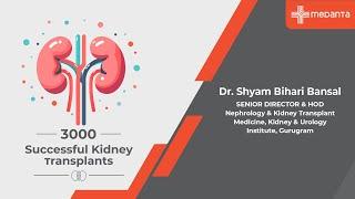 3000 successful kidney transplants | Dr. Shyam Bihari Bansal | Medanta