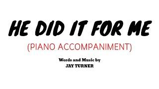 "He Did It For Me"┃Piano Accompaniment and SATB