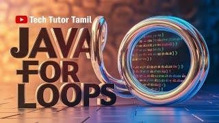 Java For Loop Explained in Tamil |Java For Loops Tutorial for Beginners |Learn Programming in Tamil