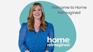 Welcome to Home Reimagined