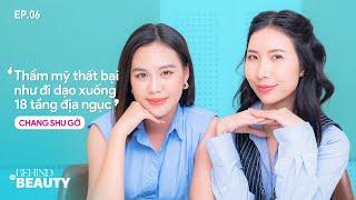 Chang Shu Gờ: “Phẫu thuật thẩm mỹ thất bại như đi xuống tầng 18 của địa ngục” | Behind The BEAUTY