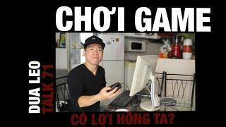 Chơi game có lợi - [Dưa Leo talk 71]