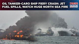 Oil Tanker-Caro Ship Crash: Watch Huge North Sea Fire| Jet Fuel Spills| Firefighting On| Foul Play?