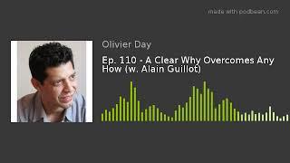 Ep. 110 - A Clear Why Overcomes Any How (w. Alain Guillot)