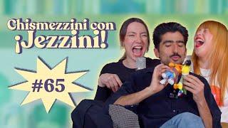 Chisme ajeno #65: Chismezzini con Jezzini