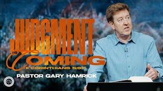 Judgment Is Coming  |  2 Corinthians 5:9-11  |  Gary Hamrick