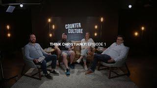 Counter Culture: Thinking Christianly in a Secular World - Week 1 | Grace Church