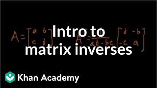 Idea behind inverting a 2x2 matrix | Matrices | Precalculus | Khan Academy
