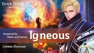 "Tempered by Water and Flames"「Igneous」Combat Showcase｜Black Desert Mobile