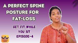 A Perfect Spine Posture For Fat Loss| Get Fit While You Sit | Episode -4