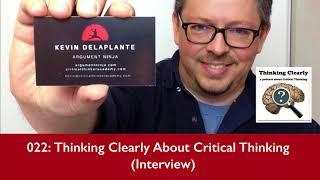 022 - Thinking Clearly About Critical Thinking (Interview with Kevin deLaplante)