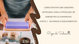 Parte 1 - Como montar uma saboaria artesanal para a produção de sabonetes glicerinados