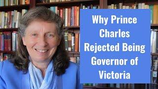 Why Prince Charles Rejected Being Governor of Victoria